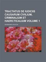 Tractatus de Iudiciis Causarum Civilium, Criminalium Et Haercticalium Volume 1,115498320X,9781154983203