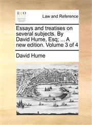 Essays and treatises on several subjects. By David Hume, Esq; ... A new edition. Volume 3 of 4,1170623476,9781170623473