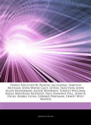 Articles On People Executed By Poison, including Timothy Mcveigh, John Wayne Gacy, Lethal Injection, John Allen Muhammad, Aileen Wuornos, Stanley Williams, Ãngel Maturino ResÃ©ndiz, Paul Jennings Hill, John R. Hicks, Robbie Lyons,1244848832,9781244848832