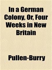 In a German Colony, Or, Four Weeks in New Britain,1152839144,9781152839144