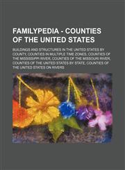 Familypedia - Counties of the United States Buildings and structures in the United States by county, Counties in multiple time zones, Counties of the Mississippi River, Counties of the Missouri River, Counties of the United States by state, Counties of t,1234855143,9781234855147
