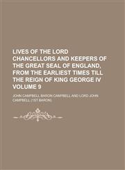 Lives of the Lord Chancellors and Keepers of the Great Seal of England, from the Earliest Times Till the Reign of King George IV (Volume 1),1152393448,9781152393448