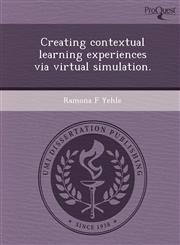 Creating contextual learning experiences via virtual simulation.,1249068045,9781249068044