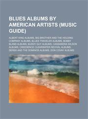 Blues albums by American artists (Music Guide) Albert King albums, Big Brother and the Holding Company albums, Blues Traveler albums,1234586789,9781234586782