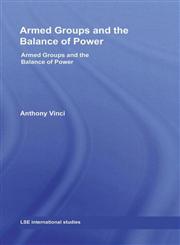 Armed Groups and the Balance of Power The International Relations of Terrorists, Warlords and Insurgents,0415590671,9780415590679