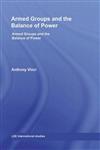 Armed Groups and the Balance of Power The International Relations of Terrorists, Warlords and Insurgents,0415590671,9780415590679