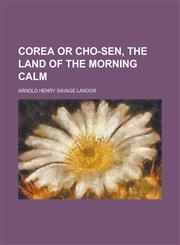 Corea or Cho-sen, the land of the morning calm,1234333546,9781234333546