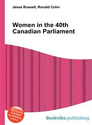Women in the 40th Canadian Parliament,551212966X,9785512129661