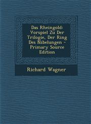 Das Rheingold Vorspiel Zu Der Trilogie, Der Ring Des Nibelungen - Primary Source Edition,1294579436,9781294579434