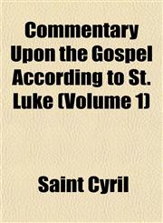 Commentary Upon the Gospel According to St. Luke (Volume 1),1151407046,9781151407047