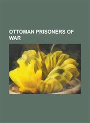 Ottoman Prisoners of War Abdurrahman Nafiz Gurman, Ahmet Nuri Oztekin, Ali Fuat Cebesoy, Ali Sait Akbaytogan, as M Gunduz, Cevdet Sunay, Ethem,1155986296,9781155986296
