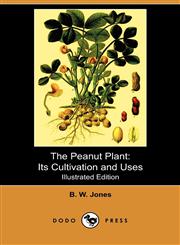 The Peanut Plant Its Cultivation and Uses (Illustrated Edition) (Dodo Press),1409982823,9781409982821