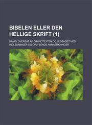 Bibelen Eller Den Hellige Skrift; Paany Oversat AF Grundtexten Og Ledsaget Med Indledninger Og Oplysende Anmaerkninger (1),1153576899,9781153576895