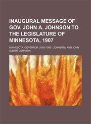 Inaugural message of Gov. John A. Johnson to the Legislature of Minnesota, 1907,1236611586,9781236611581