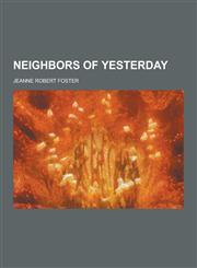 Neighbors of Yesterday,1230439633,9781230439631