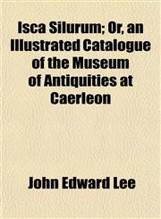 Isca Silurum; Or, an Illustrated Catalogue of the Museum of Antiquities at Caerleon,1152346024,9781152346024