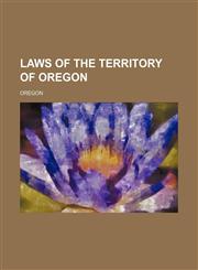 Laws of the Territory of Oregon,1150978139,9781150978135