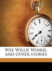 Wee Willie Winkie, and other stories,1177090791,9781177090797