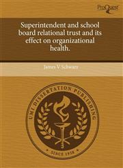 Superintendent and school board relational trust and its effect on organizational health.,1244682136,9781244682139
