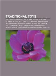 Traditional toys Zoetrope, Kaleidoscope, Jigsaw puzzle, Toy piano, Ocarina, Yo-yo, Doll, Tricycle, Marble, Paper plane, Hoop rolling,1156729602,9781156729601