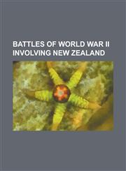 Battles of World War II Involving New Zealand Battle of 42nd Street, Battle of Alam El Halfa, Battle of El Agheila, Battle of Monte Cassino, Battle O,1230788166,9781230788166