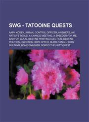 SWG - Tatooine quests Aaph Koden, Animal Control Officer, Answers, An Artist's Tools, A Chance Meeting, A Speeder For Me, Bad for Good, Bestine Painting Election, Bestine Political Election, Bib's Offer, Blerx Tango, Body Building, Bone Gnasher, Borvo th,1234814056,9781234814052