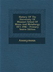 History Of The University Of Missouri School Of Mines And Metallurgy 1871 1946 - Primary Source Edition,1295034247,9781295034246