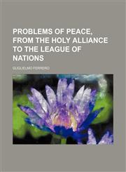 Problems of peace, from the Holy alliance to the league of nations,1150859474,9781150859472