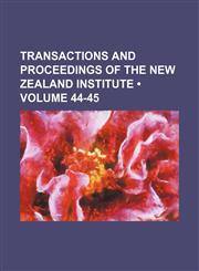 Transactions and proceedings of the New Zealand Institute (Volume 44-45),1154192784,9781154192780