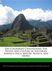 Pre-Colombian Civilizations The People and Culture of Southern America (Inca, Moche, Muisca, and More),1241608822,9781241608828