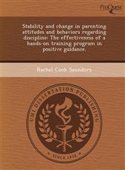 Stability and change in parenting attitudes and behaviors regarding discipline The effectiveness of a hands-on training program in positive guidance.,124364284X,9781243642844