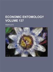 Economic entomology Volume 137 ; Pamphlets,1130940926,9781130940923