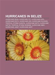 Hurricanes in Belize Hurricane Dean, Hurricane Fifi, Hurricane Karl, Hurricane Edith, Hurricane Iris, Hurricane Richard,1155207920,9781155207926