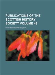 Publications of the Scottish History Society Volume 49,1234239310,9781234239312