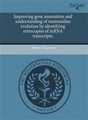 Improving gene annotation and understanding of mammalian evolution by identifying retrocopies of mRNA transcripts.,1243864249,9781243864246
