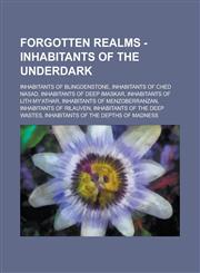 Forgotten Realms - Inhabitants of the Underdark Inhabitants of Blingdenstone, Inhabitants of Ched Nasad, Inhabitants of Deep Imaskar, Inhabitants of,1234764504,9781234764500