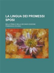 La Lingua Dei Promessi Sposi; Nella Prima E Nella Secondo Edizione,1234629534,9781234629533