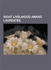 Right Livelihood Award Laureates Vandana Shiva, Right Livelihood Award, David Suzuki, Daniel Ellsberg, Survival International, Wangari Maathai, Edwar,123049829X,9781230498294
