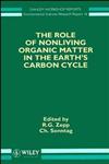 The Role of Nonliving Organic Matter in the Earth's Carbon Cycle,0471954632,9780471954637