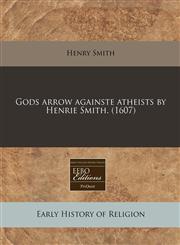 Gods arrow againste atheists by Henrie Smith. (1607),1240410875,9781240410873