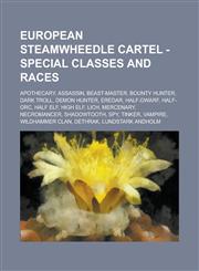 European Steamwheedle Cartel - Special Classes and Races Apothecary, Assassin, Beast-Master, Bounty Hunter, Dark Troll, Demon Hunter, Eredar, Half-Dwarf, Half-orc, Half Elf, High Elf, Lich, Mercenary, Necromancer, Shadowtooth, Spy, Tinker, Vampire,1234840693,9781234840693