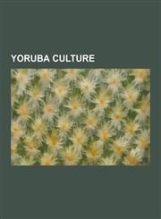 Yoruba Culture Abiku, Adire (Textile Art), Alaarinjo, Ayagunna, Ayoayo, Babalawo, Death and the King's Horseman, Egungun, EPA Mask, I,123052407X,9781230524078