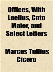 Offices, With Laelius, Cato Maior, and Select Letters,1152789708,9781152789708