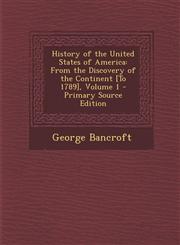 History of the United States of America From the Discovery of the Continent [To 1789], Volume 1 Vol. 1,1287577172,9781287577171