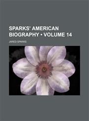 Sparks' American Biography (Volume 14),1154394972,9781154394979