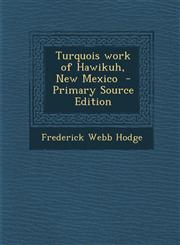 Turquois Work of Hawikuh, New Mexico - Primary Source Edition,1293810991,9781293810996