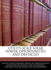 UTILITY-SCALE SOLAR POWER OPPORTUNITIES AND OBSTACLES,1240534728,9781240534722