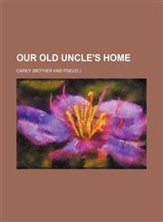 Our Old Uncle's Home,115069114X,9781150691140