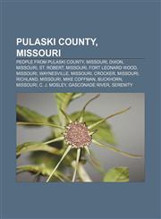 Pulaski County, Missouri People from Pulaski County, Missouri, Dixon, Missouri, St. Robert, Missouri, Fort Leonard Wood, Missouri, Waynesville,1156792037,9781156792032