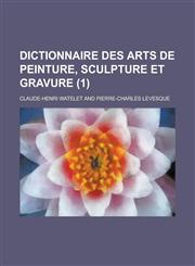 Dictionnaire Des Arts de Peinture, Sculpture Et Gravure (1 ),1234608251,9781234608255